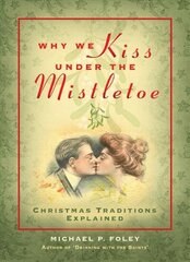 Why We Kiss under the Mistletoe: Christmas Traditions Explained cena un informācija | Garīgā literatūra | 220.lv