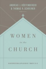 Women in the Church: An Interpretation and Application of 1 Timothy 2:9-15 3rd Revised edition cena un informācija | Garīgā literatūra | 220.lv