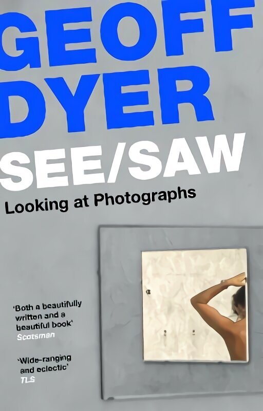 See/Saw: Looking at Photographs Main cena un informācija | Grāmatas par fotografēšanu | 220.lv
