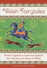 Welsh Fairytales: Sixteen mysterious myths and legends from the hills and valleys of Wales цена и информация | Книги для подростков и молодежи | 220.lv