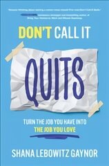 Don't Call It Quits: Turn the Job You Have into the Job You Love цена и информация | Книги по экономике | 220.lv