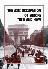 Axis Occupation of Europe Then and Now цена и информация | Исторические книги | 220.lv