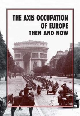 Axis Occupation of Europe Then and Now cena un informācija | Vēstures grāmatas | 220.lv