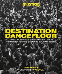 Destination Dancefloor: A Global Atlas of Dance Music and Club Culture From London to Tokyo, Chicago to Berlin and Beyond cena un informācija | Vēstures grāmatas | 220.lv