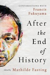 After the End of History: Conversations with Francis Fukuyama cena un informācija | Vēstures grāmatas | 220.lv