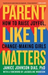 Parent Like It Matters: How to Raise Joyful, Change-Making Girls цена и информация | Самоучители | 220.lv