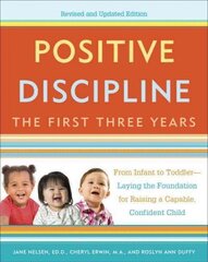 Positive Discipline: The First Three Years, Revised and Updated Edition: From Infant to Toddler--Laying the Foundation for Raising a Capable, Confident Revised and Updated ed, Revised and Updated Edition цена и информация | Самоучители | 220.lv