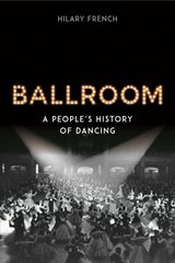 Ballroom: A People's History of Dancing cena un informācija | Vēstures grāmatas | 220.lv