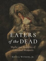 Eaters of the Dead: Myths and Realities of Cannibal Monsters цена и информация | Книги по социальным наукам | 220.lv