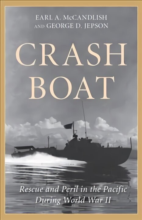 Crash Boat: Rescue and Peril in the Pacific During World War II cena un informācija | Vēstures grāmatas | 220.lv