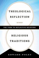 Theological Reflection across Religious Traditions: The Turn to Reflective Believing cena un informācija | Garīgā literatūra | 220.lv