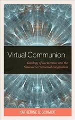 Virtual Communion: Theology of the Internet and the Catholic Sacramental Imagination цена и информация | Духовная литература | 220.lv
