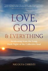 Love, God, and Everything: Awakening from the Long, Dark Night of the Collective Soul cena un informācija | Pašpalīdzības grāmatas | 220.lv