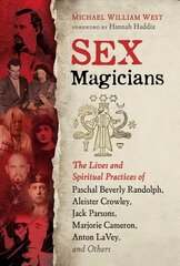 Sex Magicians: The Lives and Spiritual Practices of Paschal Beverly Randolph, Aleister Crowley, Jack Parsons, Marjorie Cameron, Anton LaVey, and Others cena un informācija | Pašpalīdzības grāmatas | 220.lv