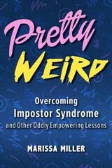 Pretty Weird: Overcoming Impostor Syndrome and Other Oddly Empowering Lessons цена и информация | Самоучители | 220.lv