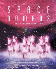 Space Nomads: Set a Course for Mars: Chasing the Arts, Sciences, and Technology for Human Transformation цена и информация | Самоучители | 220.lv