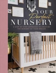 Your Perfect Nursery: A Step-By-Step Approach to Creating the Nursery of Your Dreams cena un informācija | Pašpalīdzības grāmatas | 220.lv