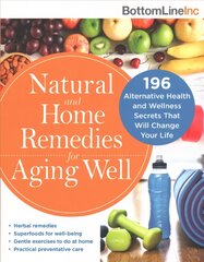 Natural and Home Remedies for Aging Well: 196 Alternative Health and Wellness Secrets That Will Change Your Life цена и информация | Самоучители | 220.lv