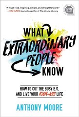 What Extraordinary People Know: How to Cut the Busy B.S. and Live Your Kick-Ass Life cena un informācija | Pašpalīdzības grāmatas | 220.lv