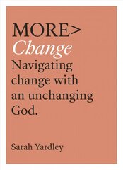 More Change: Navigating Change with an Unchanging God cena un informācija | Garīgā literatūra | 220.lv