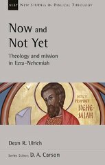 Now and Not Yet: Theology and Mission in Ezra-Nehemiah cena un informācija | Garīgā literatūra | 220.lv