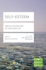 Self-Esteem (Lifebuilder Study Guides): Seeing Ourselves as God Sees Us cena un informācija | Garīgā literatūra | 220.lv