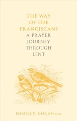 Way of the Franciscans: A Prayer Journey through Lent cena un informācija | Garīgā literatūra | 220.lv