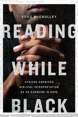 Reading While Black - African American Biblical Interpretation as an Exercise in Hope: African American Biblical Interpretation as an Exercise in Hope cena un informācija | Garīgā literatūra | 220.lv