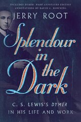 Splendour in the Dark - C. S. Lewis`s Dymer in His Life and Work: C. S. Lewis's Dymer in His Life and Work цена и информация | Духовная литература | 220.lv