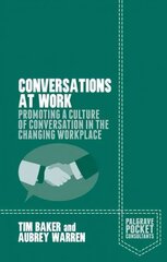 Conversations at Work: Promoting a Culture of Conversation in the Changing Workplace 2015 1st ed. 2015 cena un informācija | Ekonomikas grāmatas | 220.lv