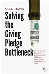 Solving the Giving Pledge Bottleneck: How to Finance Social and Environmental Challenges Using Venture Philanthropy at Scale 1st ed. 2021 цена и информация | Книги по экономике | 220.lv