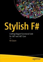 Stylish F#: Crafting Elegant Functional Code for .NET and .NET Core 1st ed. цена и информация | Книги по экономике | 220.lv