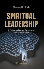 Spiritual Leadership: A Guide to Focus, Awareness, and Mindfulness 1st ed. 2020 cena un informācija | Ekonomikas grāmatas | 220.lv
