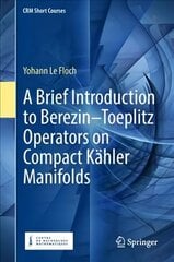 Brief Introduction to Berezin-Toeplitz Operators on Compact Kahler Manifolds 1st ed. 2018 cena un informācija | Ekonomikas grāmatas | 220.lv