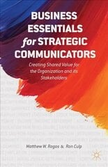 Business Essentials for Strategic Communicators: Creating Shared Value for the Organization and its Stakeholders 2014 1st ed. 2014 цена и информация | Книги по экономике | 220.lv