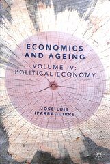 Economics and Ageing: Volume IV: Political Economy 1st ed. 2019 cena un informācija | Ekonomikas grāmatas | 220.lv