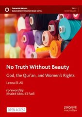 No Truth Without Beauty: God, the Qur'an, and Women's Rights 1st ed. 2022 цена и информация | Духовная литература | 220.lv