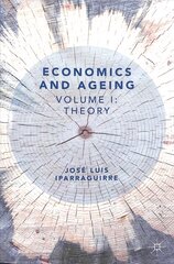 Economics and Ageing: Volume I: Theory 1st ed. 2018 cena un informācija | Ekonomikas grāmatas | 220.lv