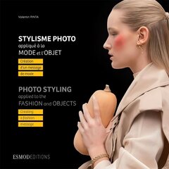 Photo Styling: Creating A Fashion Message cena un informācija | Grāmatas par fotografēšanu | 220.lv