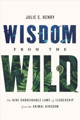 Wisdom from the Wild: The Nine Unbreakable Laws of Leadership from the Animal Kingdom cena un informācija | Ekonomikas grāmatas | 220.lv