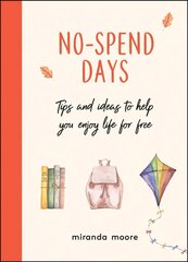 No-Spend Days: Tips and Ideas to Help You Enjoy Life for Free cena un informācija | Pašpalīdzības grāmatas | 220.lv