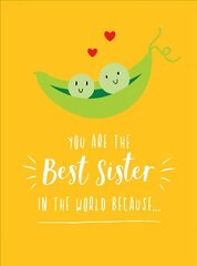 You Are the Best Sister in the World Because...: The Perfect Gift For Your Favourite Sibling cena un informācija | Pašpalīdzības grāmatas | 220.lv