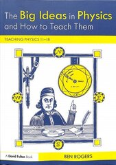 Big Ideas in Physics and How to Teach Them: Teaching Physics 11-18 cena un informācija | Sociālo zinātņu grāmatas | 220.lv