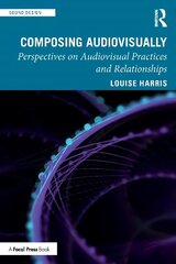 Composing Audiovisually: Perspectives on Audiovisual Practices and Relationships cena un informācija | Ekonomikas grāmatas | 220.lv