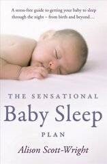 Sensational Baby Sleep Plan: a practical guide to sleep-rich and stress-free parenting from recognised sleep guru Alison Scott-Wright cena un informācija | Pašpalīdzības grāmatas | 220.lv