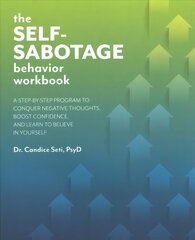 Self-sabotage Behavior Workbook: A Step-by-Step Program to Conquer Negative Thoughts, Boost Confidence, and Learn to Believe in Yourself cena un informācija | Pašpalīdzības grāmatas | 220.lv