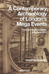 Contemporary Archaeology of Londons Mega Events: From the Great Exhibition to London 2012 cena un informācija | Vēstures grāmatas | 220.lv