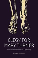 Elegy for Mary Turner: An Illustrated Account of a Lynching цена и информация | Исторические книги | 220.lv
