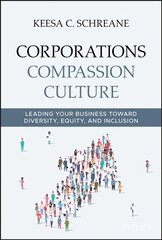 Corporations Compassion Culture: Leading Your Business toward Diversity, Equity, and Inclusion цена и информация | Книги по экономике | 220.lv