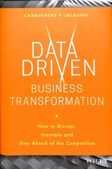 Data Driven Business Transformation: How to Disrupt, Innovate and Stay Ahead of the Competition цена и информация | Книги по экономике | 220.lv